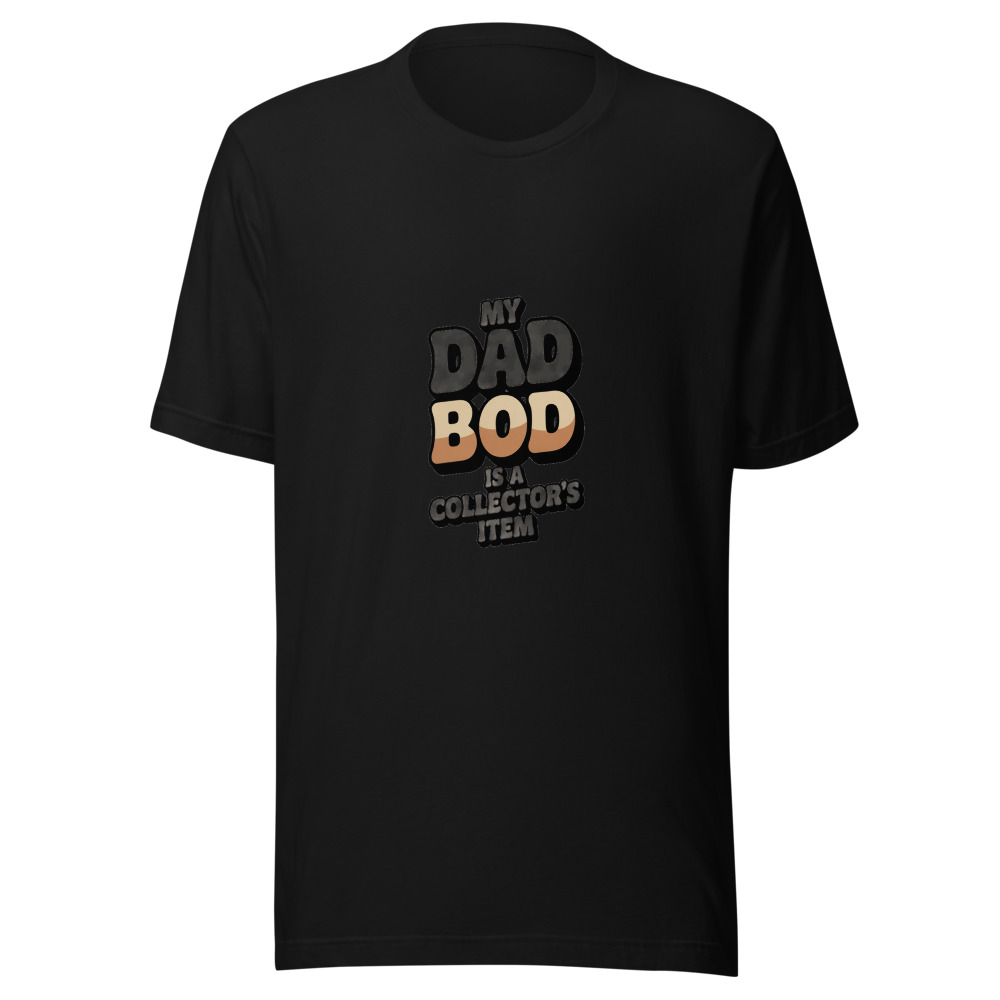 MY DAD BOD IS A COLLECTOR'S ITEM - tshirt