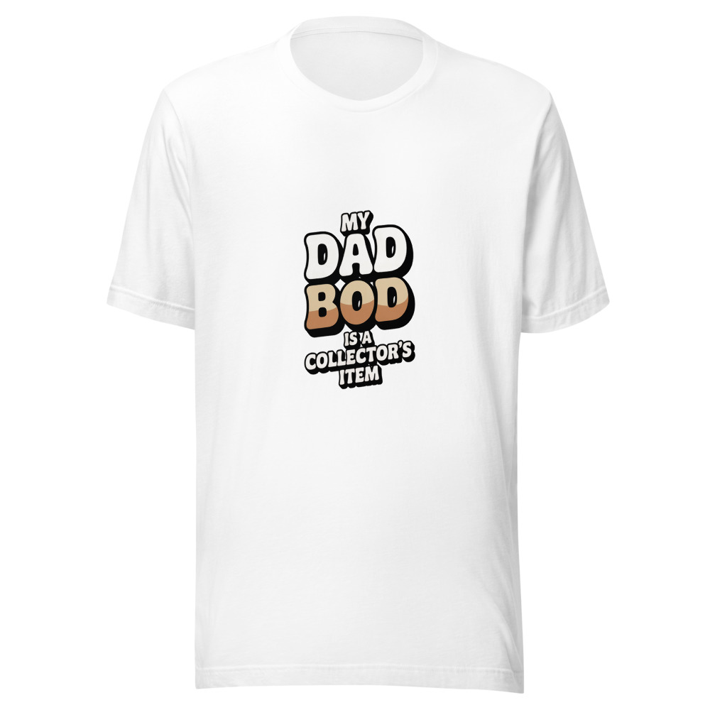 MY DAD BOD IS A COLLECTOR'S ITEM - tshirt