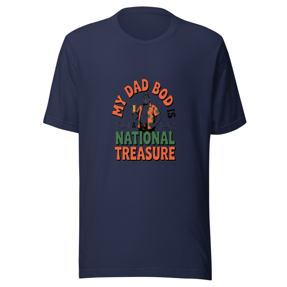 MY DAD BOD IS A NATIONAL TREASURE - tshirt