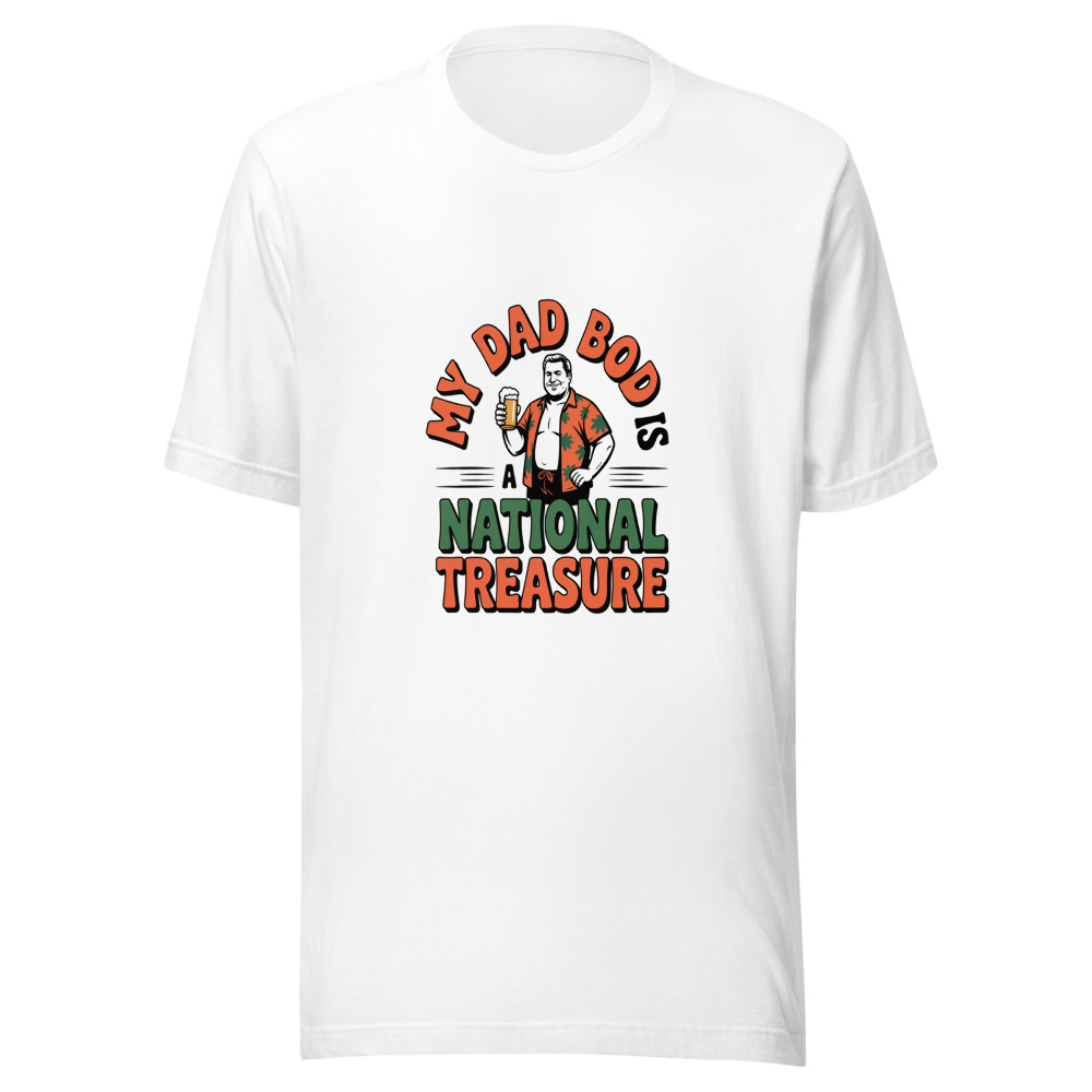 MY DAD BOD IS A NATIONAL TREASURE - tshirt