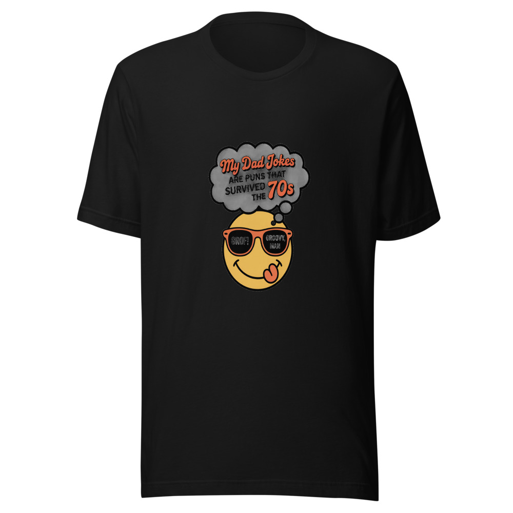 MY DAD JOKES ARE PUNS THAT SURVIVED THE 70S - tshirt