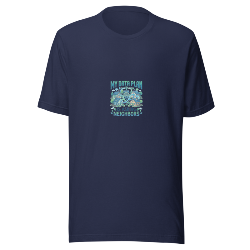 My Data Plan Is Asking Neighbors - tshirt