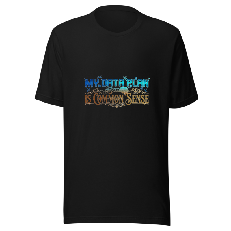 My Data Plan Is Common Sense - tshirt