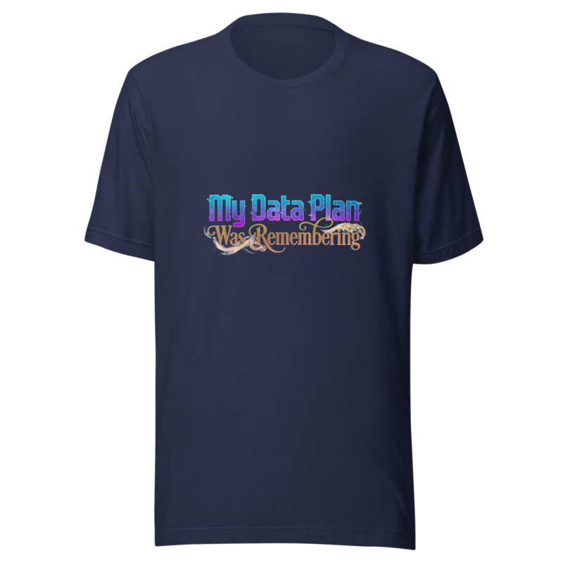 My Data Plan Was Remembering - tshirt