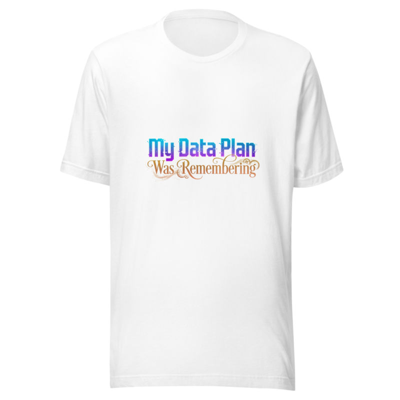 My Data Plan Was Remembering - tshirt