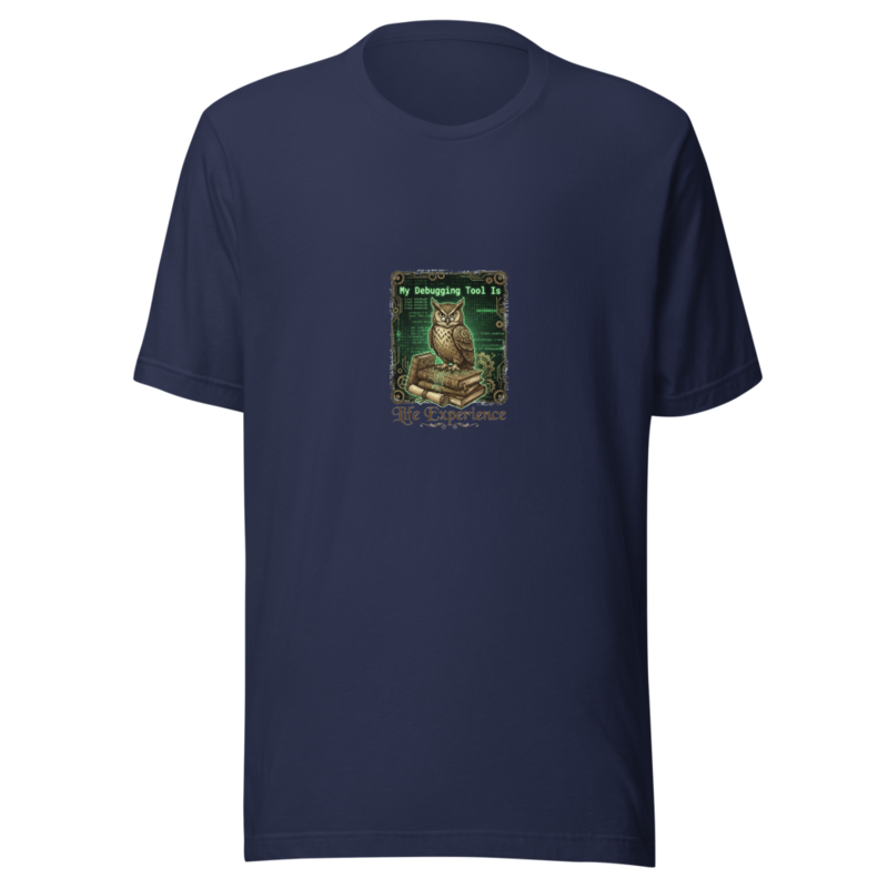 My Debugging Tool Is Life Experience - tshirt