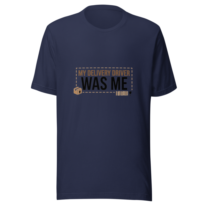 My Delivery Driver Was Me - tshirt