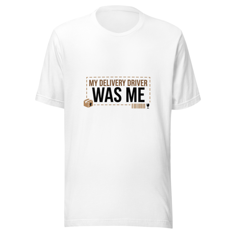 My Delivery Driver Was Me - tshirt