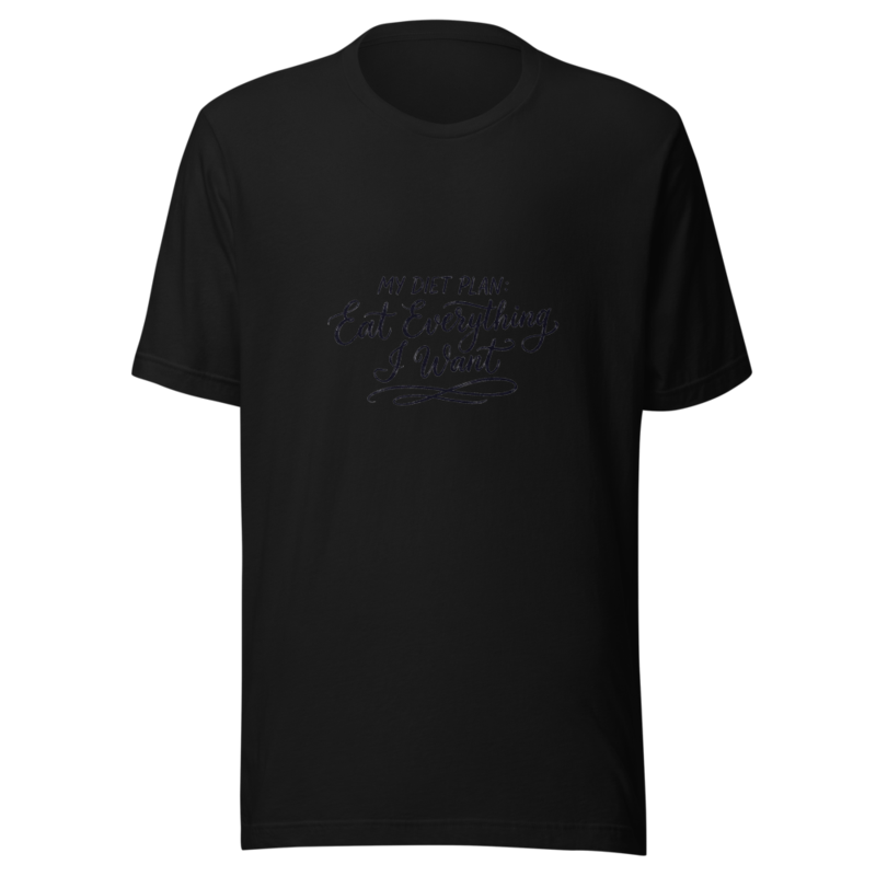 My Diet Plan: Eat Everything I Want - tshirt