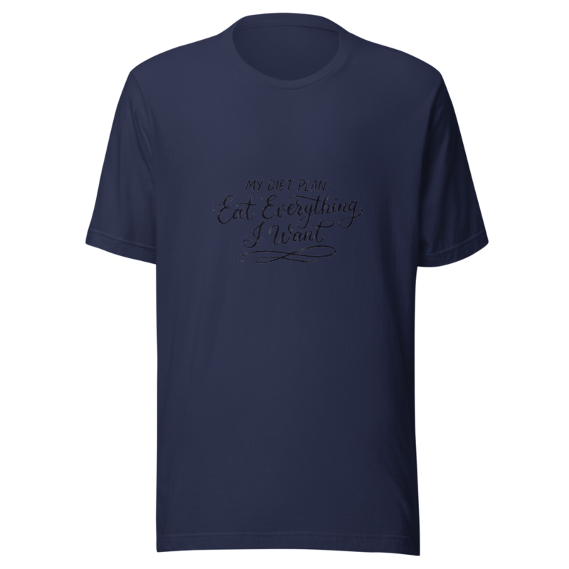 My Diet Plan: Eat Everything I Want - tshirt