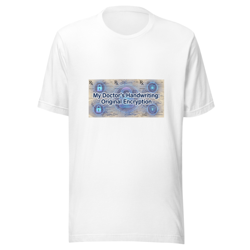 My Doctor's Handwriting: Original Encryption - tshirt
