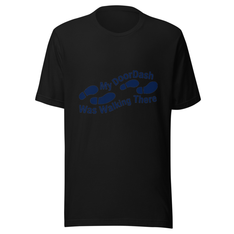 My DoorDash Was Walking There - tshirt