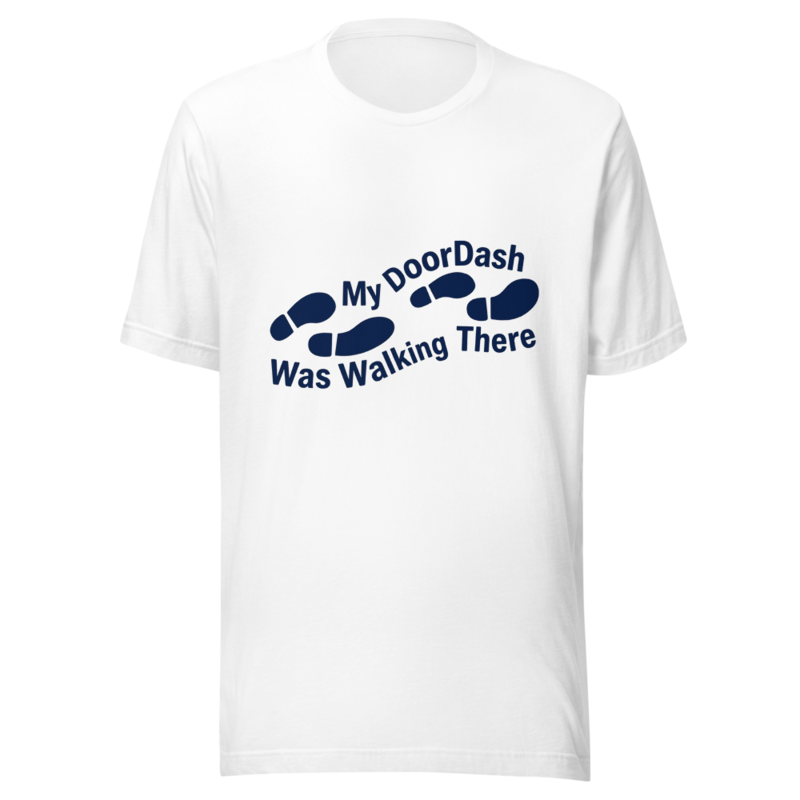 My DoorDash Was Walking There - tshirt