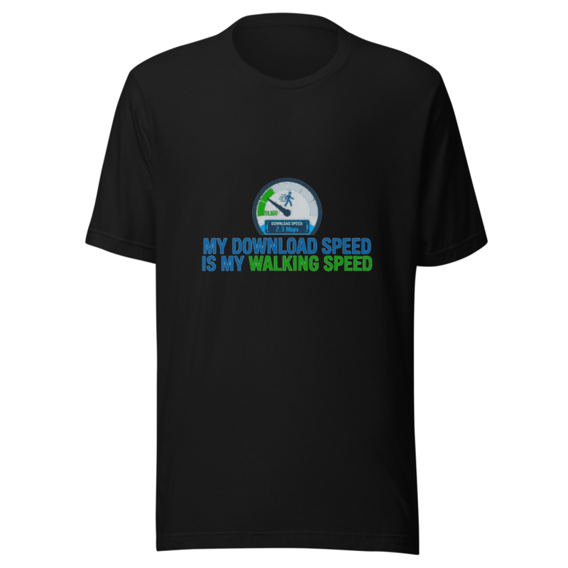 My Download Speed Is My Walking Speed - tshirt