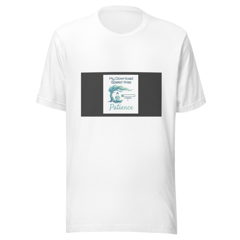 My Download Speed Was Patience - tshirt