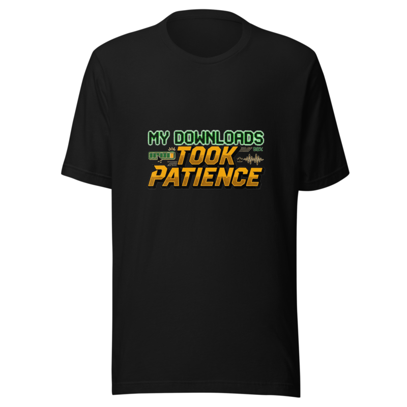 My Downloads Took Patience - tshirt