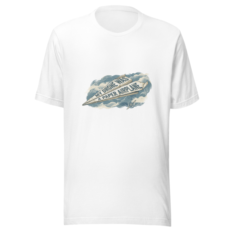 My Drone Was A Paper Airplane - tshirt