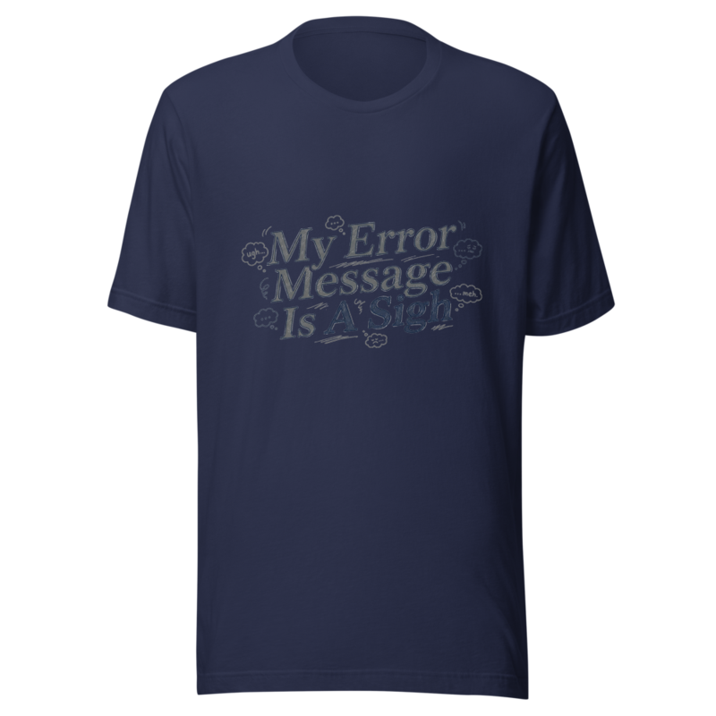 My Error Message Is A Sigh - tshirt