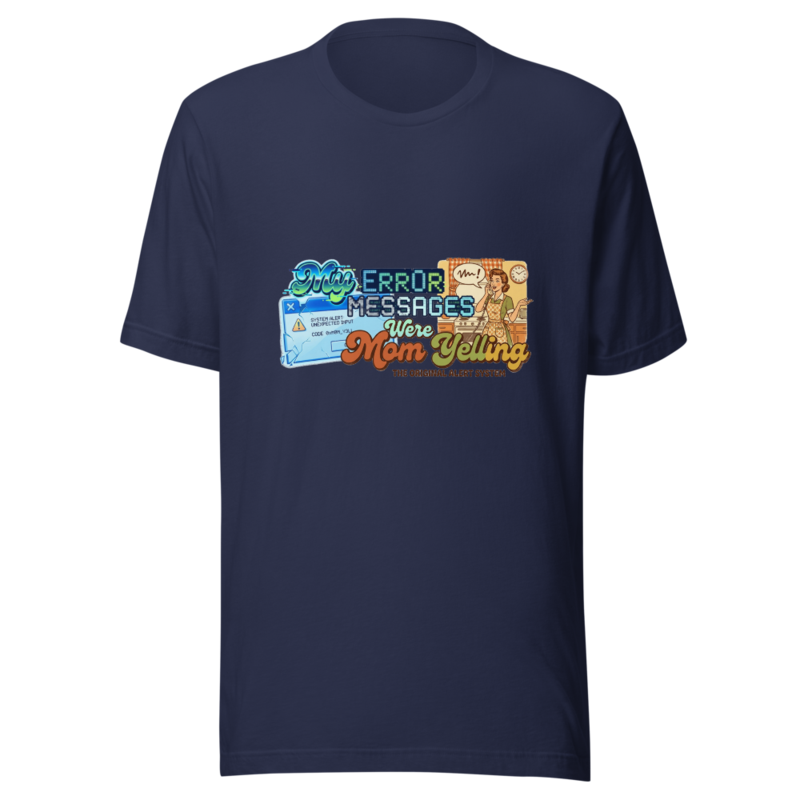 My Error Messages Were Mom Yelling - tshirt