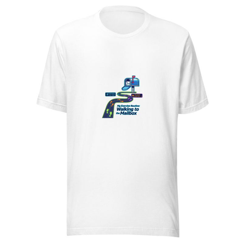 My Exercise Routine: Walking to the Mailbox - tshirt