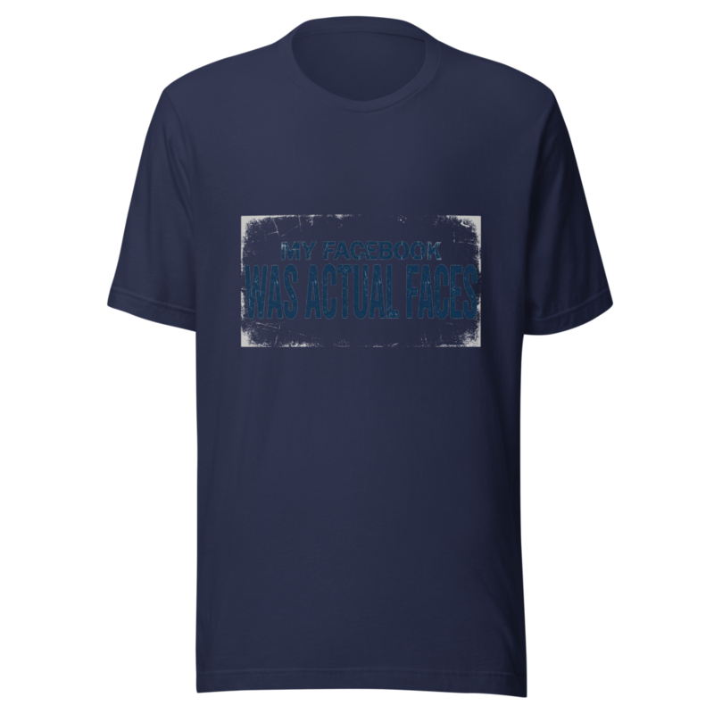 My Facebook Was Actual Faces - tshirt