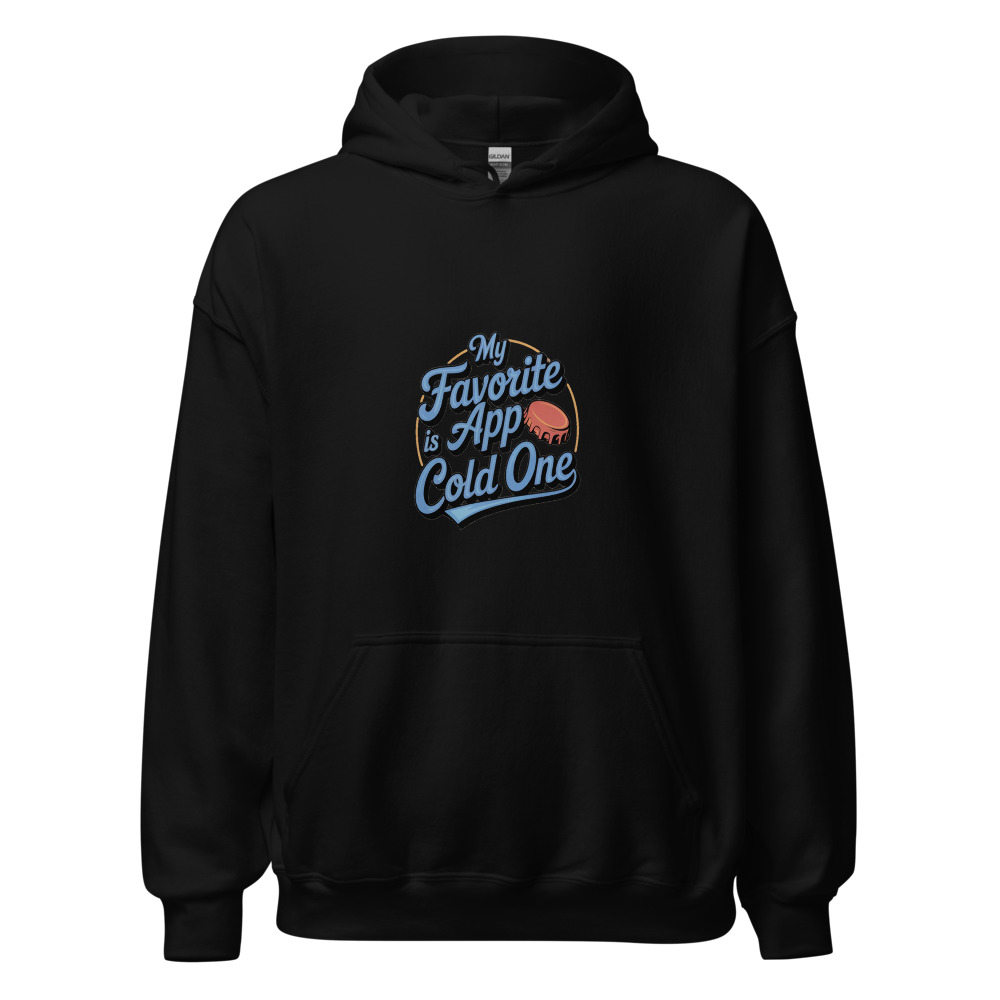 My favorite app is a cold one - hoodie