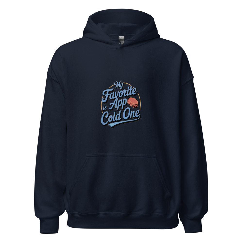 My favorite app is a cold one - hoodie