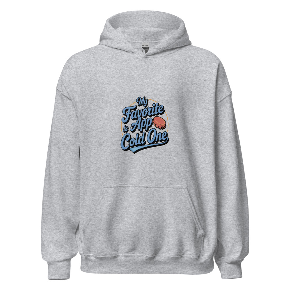 My favorite app is a cold one - hoodie
