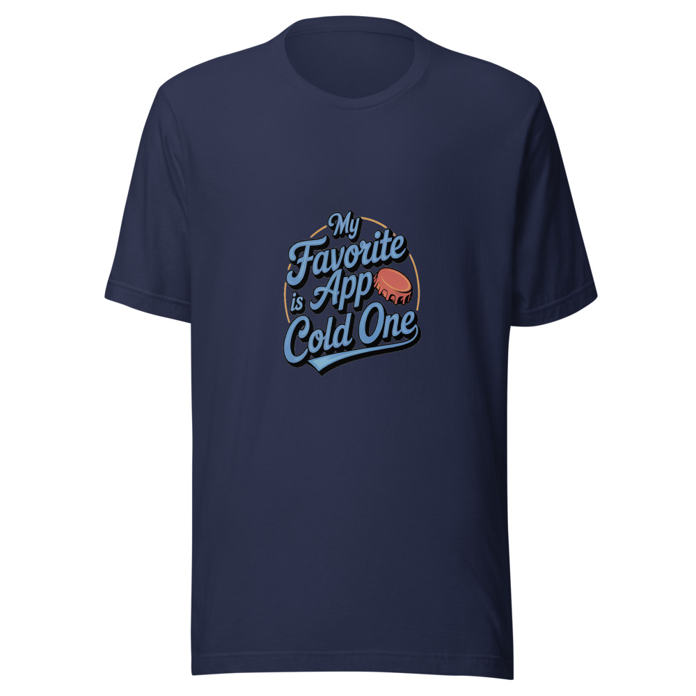 My favorite app is a cold one - tshirt