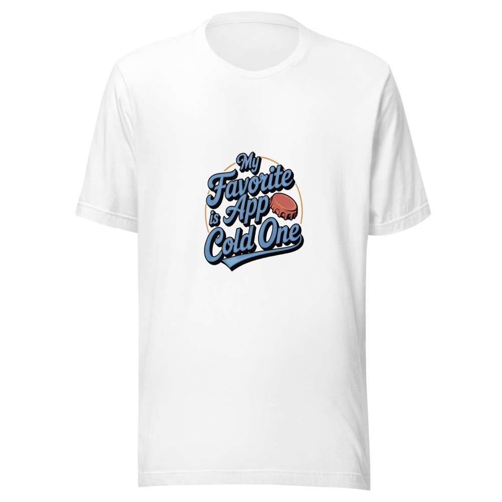My favorite app is a cold one - tshirt