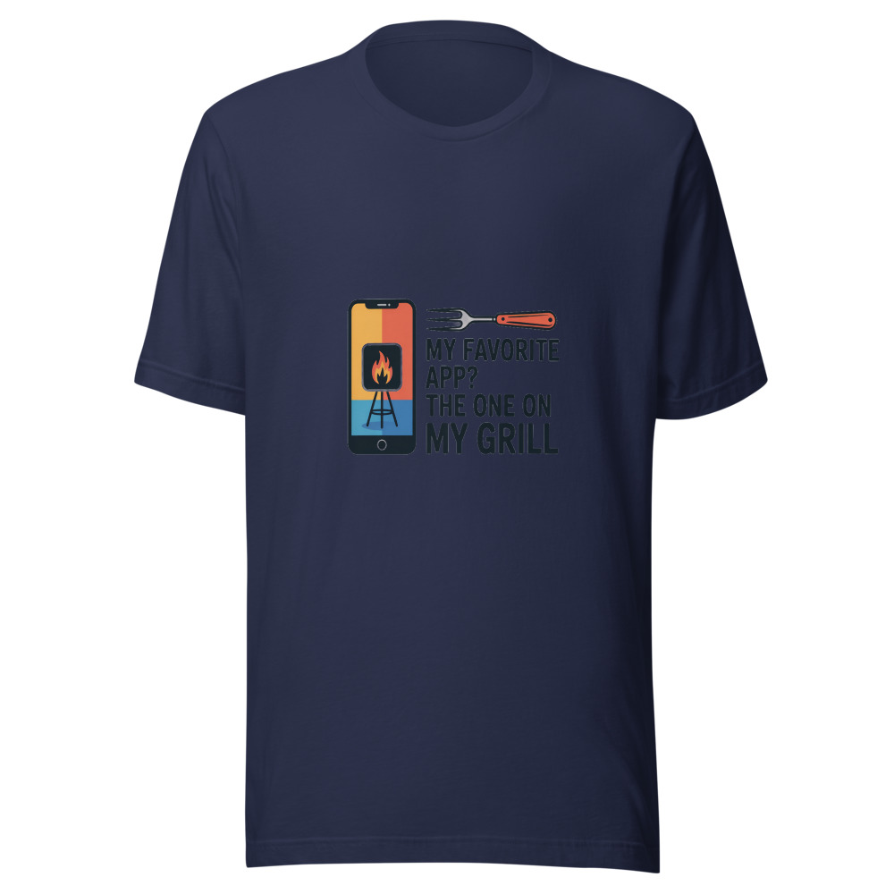 My Favorite App? The One on My Grill - tshirt