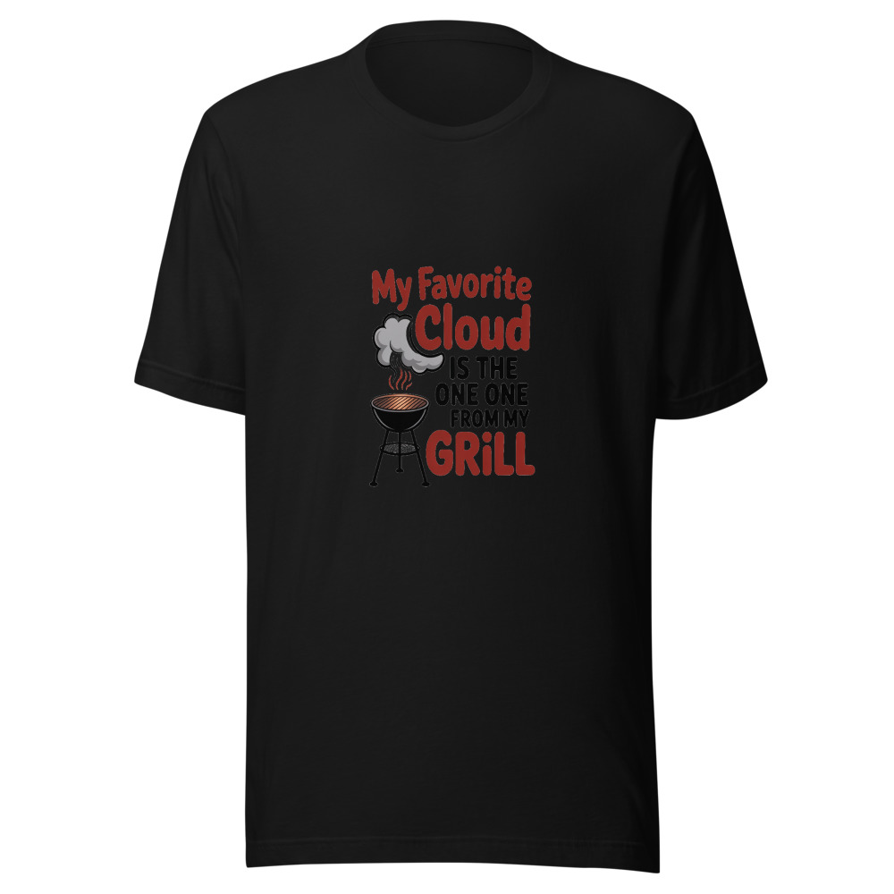 MY FAVORITE CLOUD IS THE ONE FROM MY GRILL - tshirt