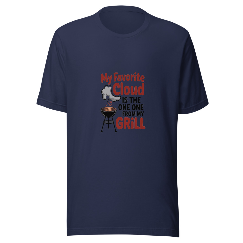 MY FAVORITE CLOUD IS THE ONE FROM MY GRILL - tshirt