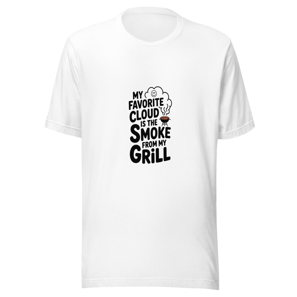 My Favorite Cloud Is the Smoke From My Grill - tshirt