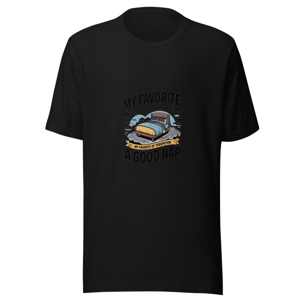 My Favorite Mode of Transportation: A Good Nap - tshirt