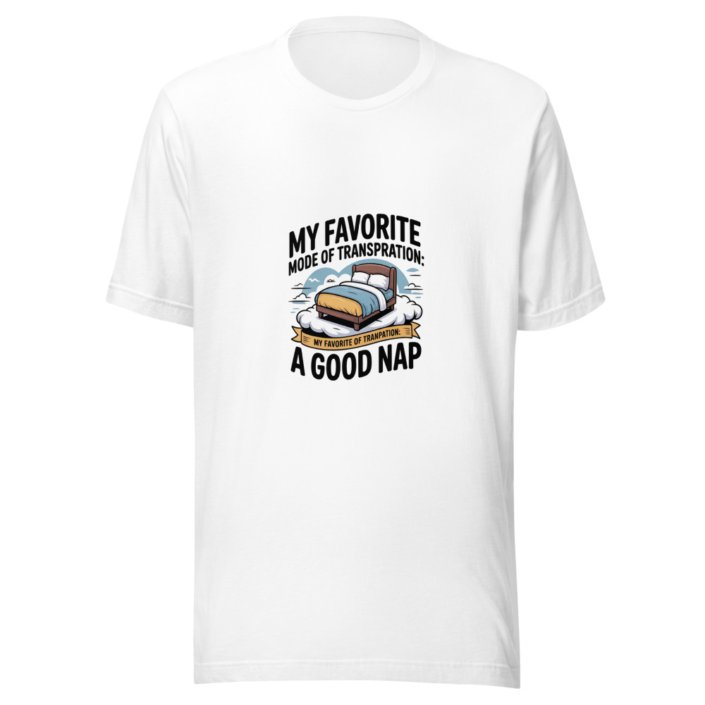 My Favorite Mode of Transportation: A Good Nap - tshirt