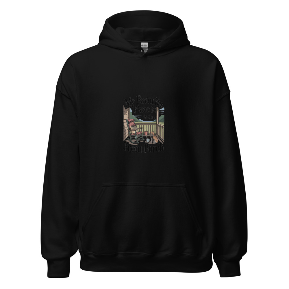 My Favorite Place Is the Front Porch - hoodie
