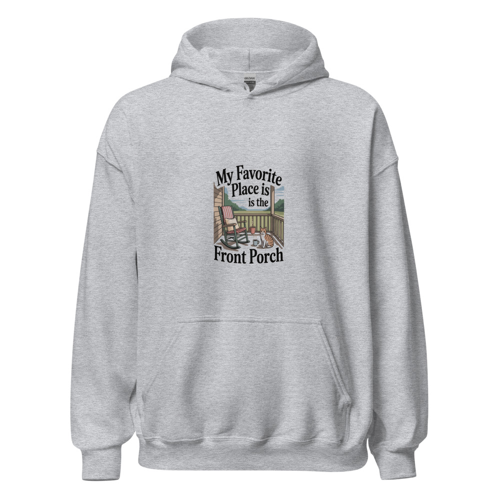 My Favorite Place Is the Front Porch - hoodie