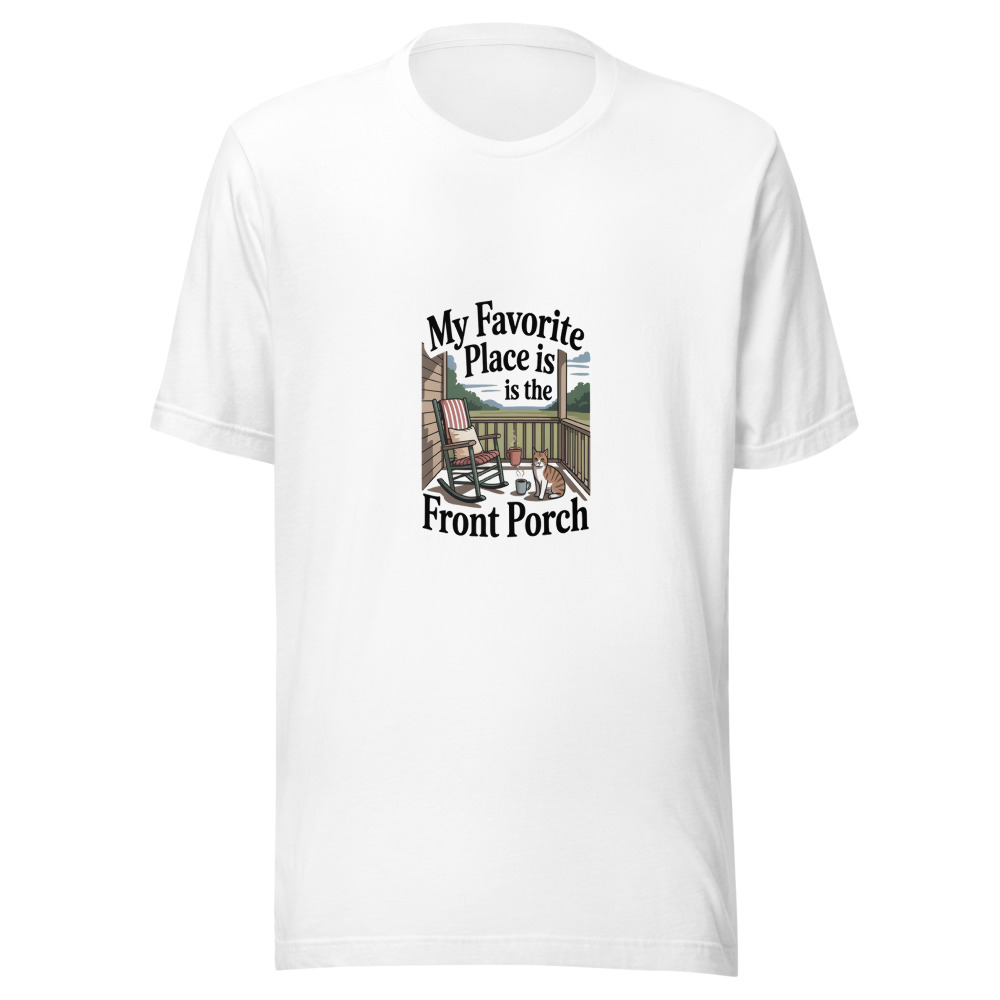 My Favorite Place Is the Front Porch - tshirt