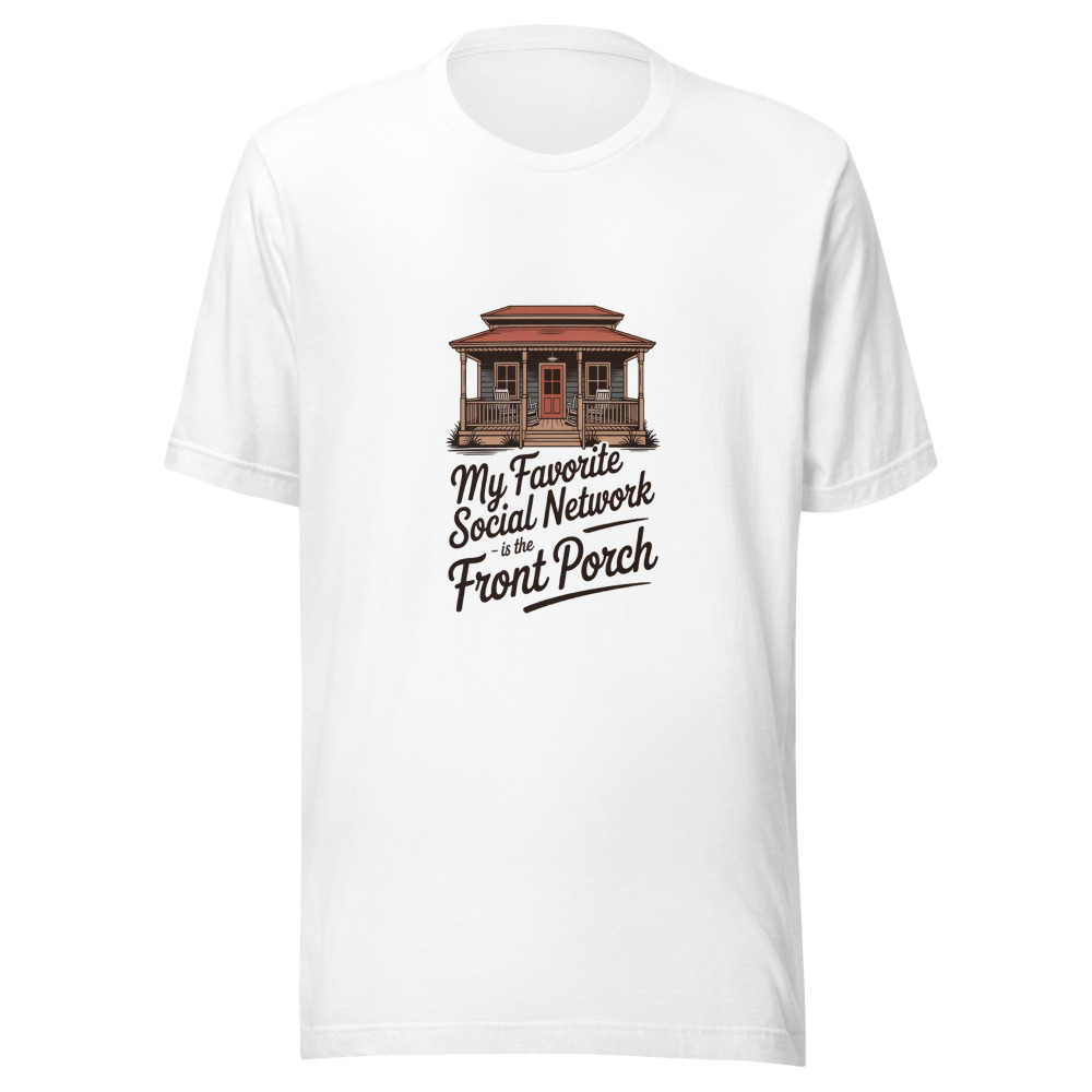 My Favorite Social Network Is the Front Porch - tshirt