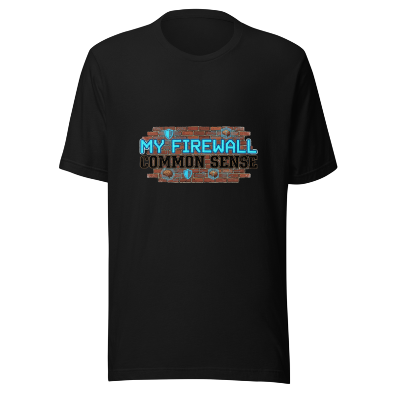 My Firewall Is Common Sense - tshirt