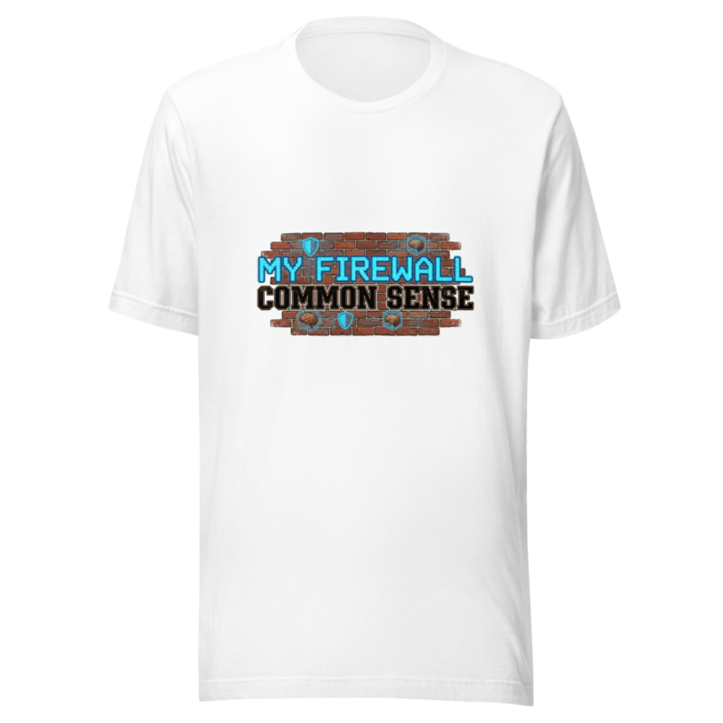 My Firewall Is Common Sense - tshirt