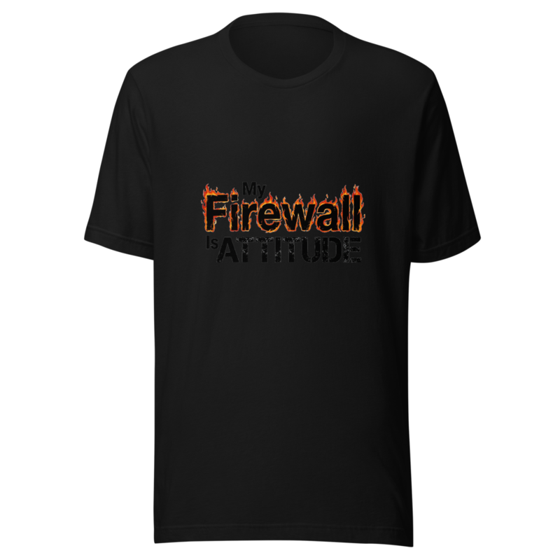 My Firewall Is My Attitude - tshirt