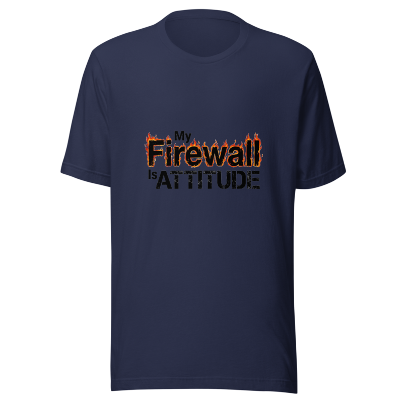 My Firewall Is My Attitude - tshirt