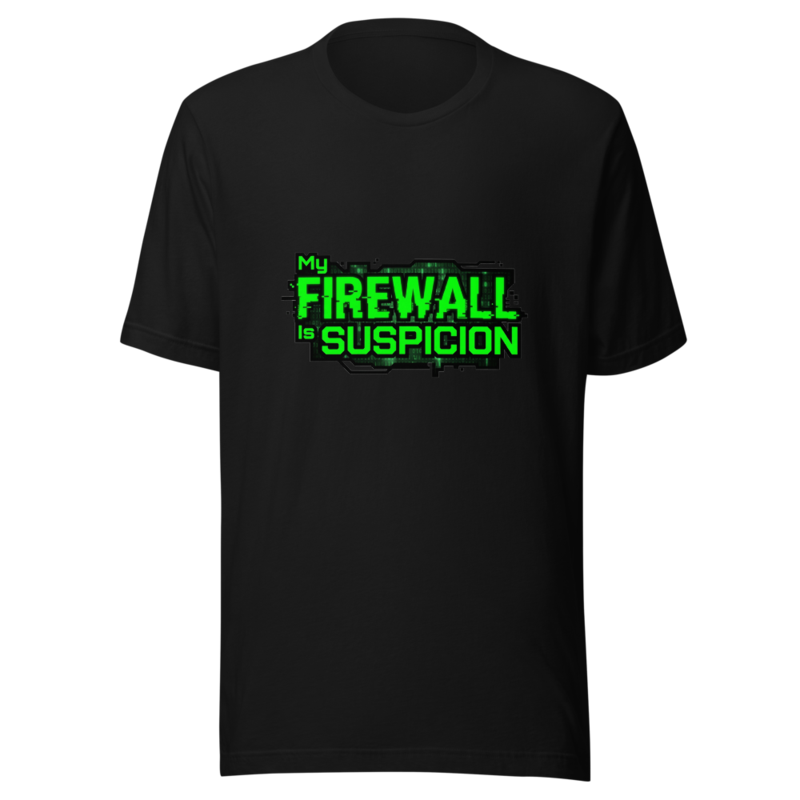 My Firewall Is Suspicion - tshirt