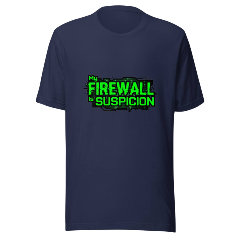 My Firewall Is Suspicion - tshirt