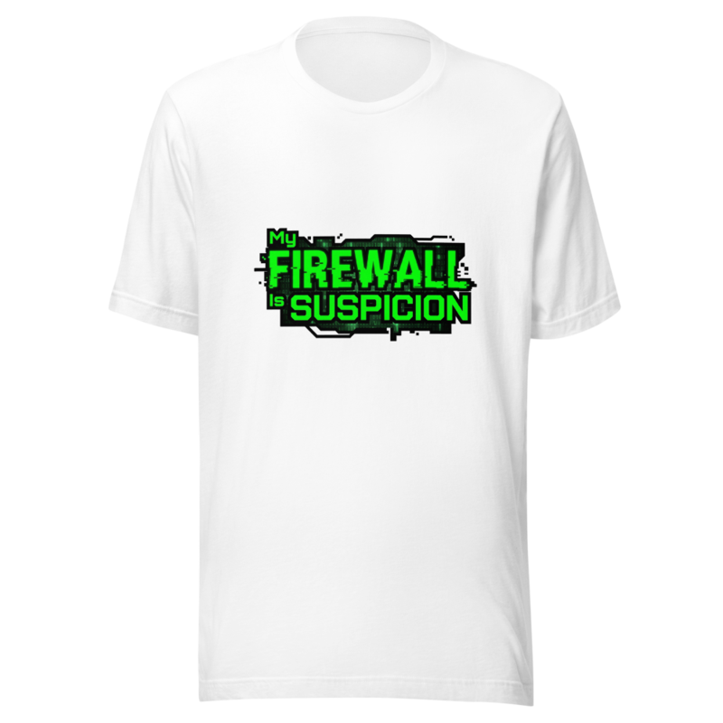 My Firewall Is Suspicion - tshirt
