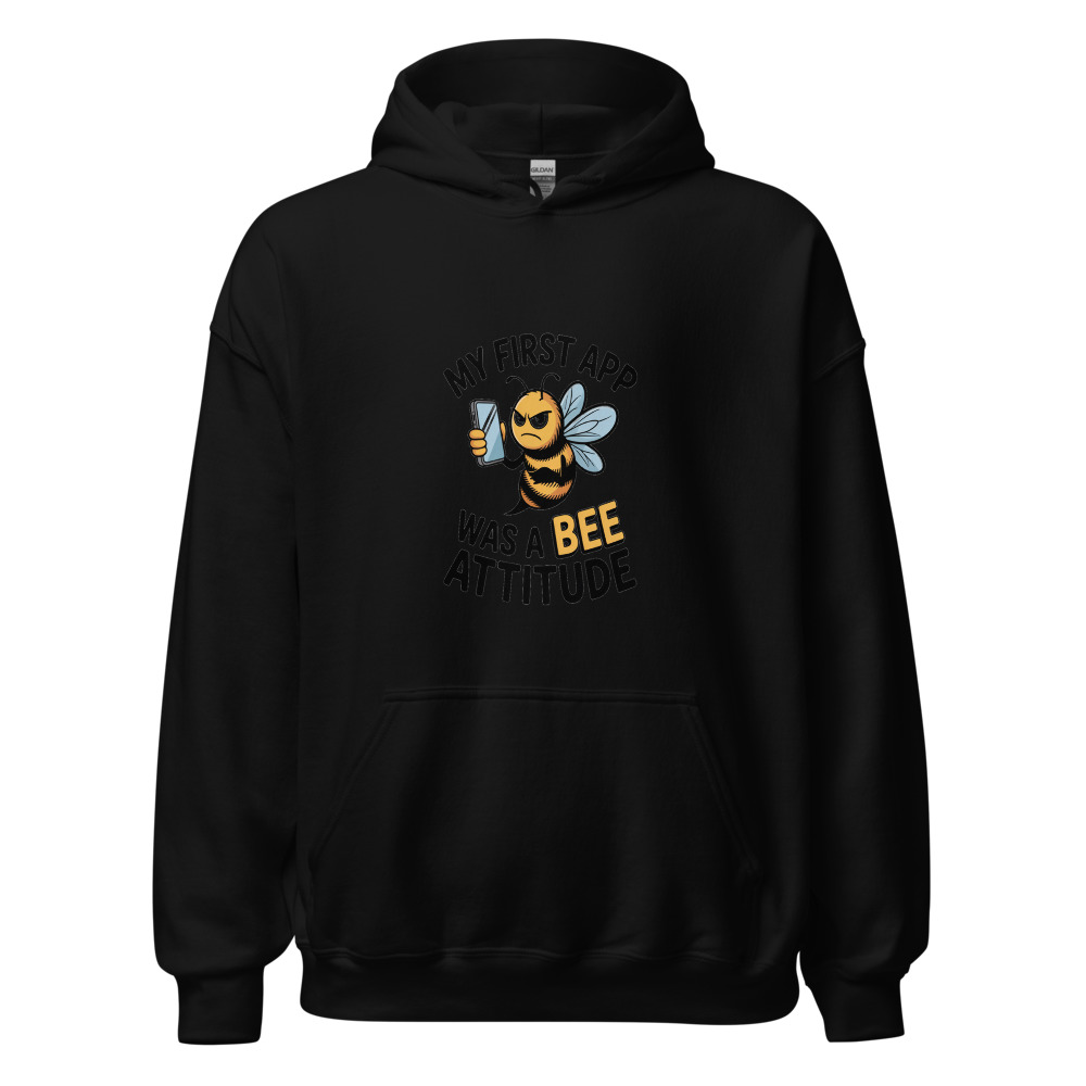 MY FIRST APP WAS A BEE ATTITUDE - hoodie