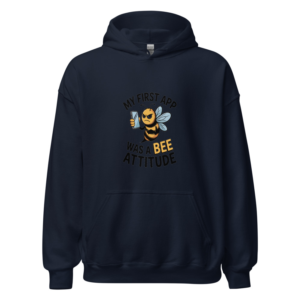 MY FIRST APP WAS A BEE ATTITUDE - hoodie
