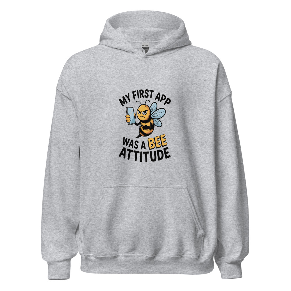 MY FIRST APP WAS A BEE ATTITUDE - hoodie